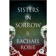 Sisters in Sorrow by Robie, Rachael, 9781771484541