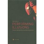 Performing Illusions : Cinema, Special Effects and the Virtual Actor by North, Dan, 9781905674541