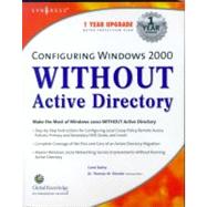 Configuring Windows 2000 Without Active Directory by Syngress, 9781928994541