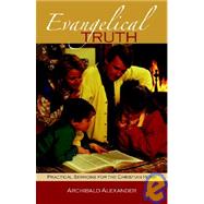 Evangelical Truth: Practical Sermons For The Christian Family by Alexander, Archibald, 9781932474541