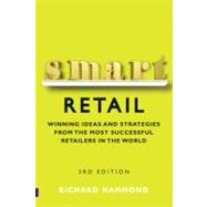 Smart Retail: Practical Winning Ideas and Strategies from the Most Successful Retailers in the World by Hammond, Richard, 9780273744542