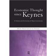 Economic Thought Since Keynes: A History and Dictionary of Major Economists by Dostaler; Gilles, 9780415164542