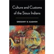 Culture and Customs of the Sioux Indians by Gagnon, Gregory O., 9780803244542