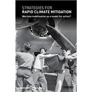 Strategies for Rapid Climate Mitigation: Wartime mobilisation as a model for action? by Delina; Laurence L., 9780815364542