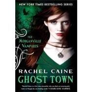 Ghost Town: The Morganville Vampires by Caine, Rachel, 9781101444542