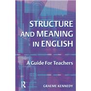 Structure and Meaning in English: A Guide for Teachers by Kennedy; Graeme, 9781138174542