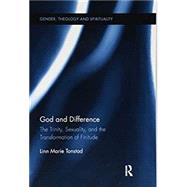 God and Difference: The Trinity, Sexuality, and the Transformation of Finitude by Tonstad; Linn Marie, 9781138554542