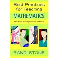 Best Practices for Teaching Mathematics : What Award-Winning Classroom Teachers Do by Randi Stone, 9781412924542