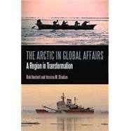 The Arctic in Global Affairs A Region in Transformation by Huebert, Rob; Lackenbauer, P. Whitney; Shadian, Jessica M., 9781441184542