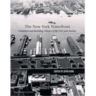 New York Waterfront Evolution and Building Culture of the Port and Harbor by Bone, Kevin; Bone, Eugenia; Betts, Mary Beth, 9781885254542