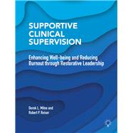 Supportive Clinical Supervision Enhancing Well-being and Reducing Burnout through Restorative Leadership by Milne, Derek L.; Reiser, Robert P., 9781913414542