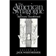 The American Synagogue: A Sanctuary Transformed by Edited by Jack Wertheimer, 9780521534543