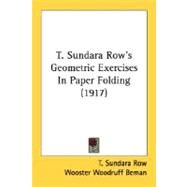 T. Sundara Row's Geometric Exercises In Paper Folding by Row, T. Sundara; Beman, Wooster Woodruff; Smith, David Eugene, 9780548674543