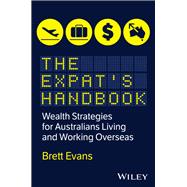 The Expat's Handbook Wealth Strategies for Australians Living and Working Overseas by Evans, Brett, 9781394414543