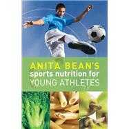Anita Bean's Sports Nutrition for Young Athletes by Bean, Anita, 9781408124543