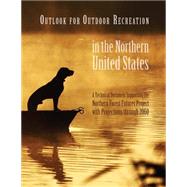 Outlook for Outdoor Recreation in the Northern United States by United States Forest Service, 9781508424543