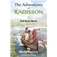 The Adventures of Radisson Hell Never Burns by Fournier, Martin; McCambridge, Peter, 9781926824543