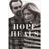 Hope Heals by Wolf, Katherine; Wolf, Jay; Tada, Joni Eareckson, 9780310344544