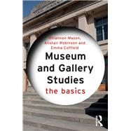 Museum and Gallery Studies: The Basics by Mason; Rhiannon, 9780415834544
