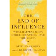 The End of Influence What Happens When Other Countries Have the Money by DeLong, J. Bradford; Cohen, Stephen S, 9780465024544