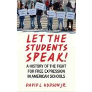 Let the Students Speak! A History of the Fight for Free Expression in American Schools by HUDSON, DAVID L., 9780807044544