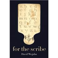 For the Scribe by Wojahn, David, 9780822964544