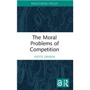 The Moral Problems of Competition by Yvette Drissen, 9781040594544