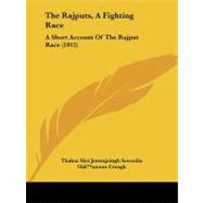 Rajputs, a Fighting Race : A Short Account of the Rajput Race (1915) by Seesodia, Thakur Shri Jessrajsingh; Creagh, O'moore, 9781104324544