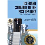 US Grand Strategy in the 21st Century: The Case For Restraint by Thrall; A. Trevor, 9781138084544