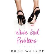 White Girl Problems by Walker, Babe, 9781401324544