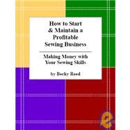 How to Start & Maintain a Profitable Sewing Business by Reed, Becky, 9781419624544