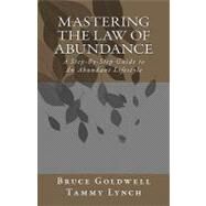 Mastering the Law of Abundance by Goldwell, Bruce; Lynch, Tammy, 9781453734544