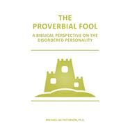 The Proverbial Fool by Patterson, Michael Lee, Ph.d., 9781522964544