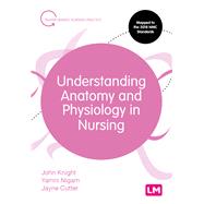Understanding Anatomy and Physiology in Nursing by Knight, John; Nigam, Yamni; Cutter, Jayne, 9781526474544
