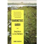 The Rambunctious Garden Saving Nature in a Post-Wild World by Marris, Emma, 9781608194544