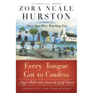 Every Tongue Got to Confess : Negro Folk-Tales from the Gulf States by Hurston, Zora Neale, 9780060934545