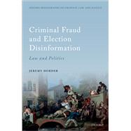 Criminal Fraud and Election Disinformation Law and Politics by Horder, Jeremy, 9780192844545