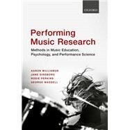 Performing Music Research Methods in Music Education, Psychology, and Performance Science by Williamon, Aaron; Ginsborg, Jane; Perkins, Rosie; Waddell, George, 9780198714545