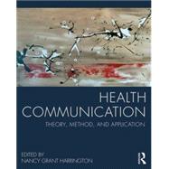 Health Communication: Theory, Method, and Application by Harrington; Nancy Grant, 9780415824545