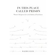In This Place Called Prison by Rachel Ellis, 9780520384545