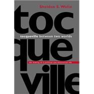 Tocqueville Between Two Worlds by Wolin, Sheldon S., 9780691114545