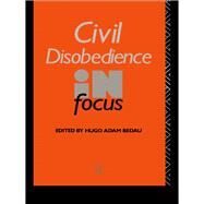 Civil Disobedience in Focus by Bedau,Hugo Adam, 9781138144545