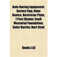 Auto Racing Equipment : Gurney Flap, Hans Device, Restrictor Plate, 7 Post Shaker, Snell Memorial Foundation, Safer Barrier, Burt Strut by , 9781155424545