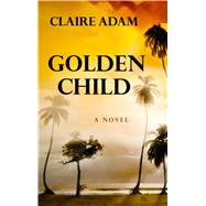 Golden Child by Adam, Claire, 9781432864545