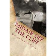 Midair Off the Cliff by Green, Kirk D., 9781492954545