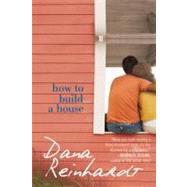 How to Build a House by Reinhardt, Dana, 9780375844546
