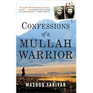 Confessions of a Mullah Warrior by Farivar, Masood, 9780802144546
