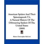 American Spiders and Their Spinningwork V1 : A Natural History of the Orbweaving Spiders of the United States (1889) by Mccook, Henry C., 9781120144546
