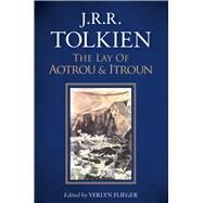 The Lay of Aotrou and Itroun by Tolkien, J. R. R.; Flieger, Verlyn; Tolkien, Christopher (CON), 9781328834546
