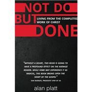 Not Do But Done (eBook): Living From the Completed Work of Christ by Platt, Alan, 9781415334546